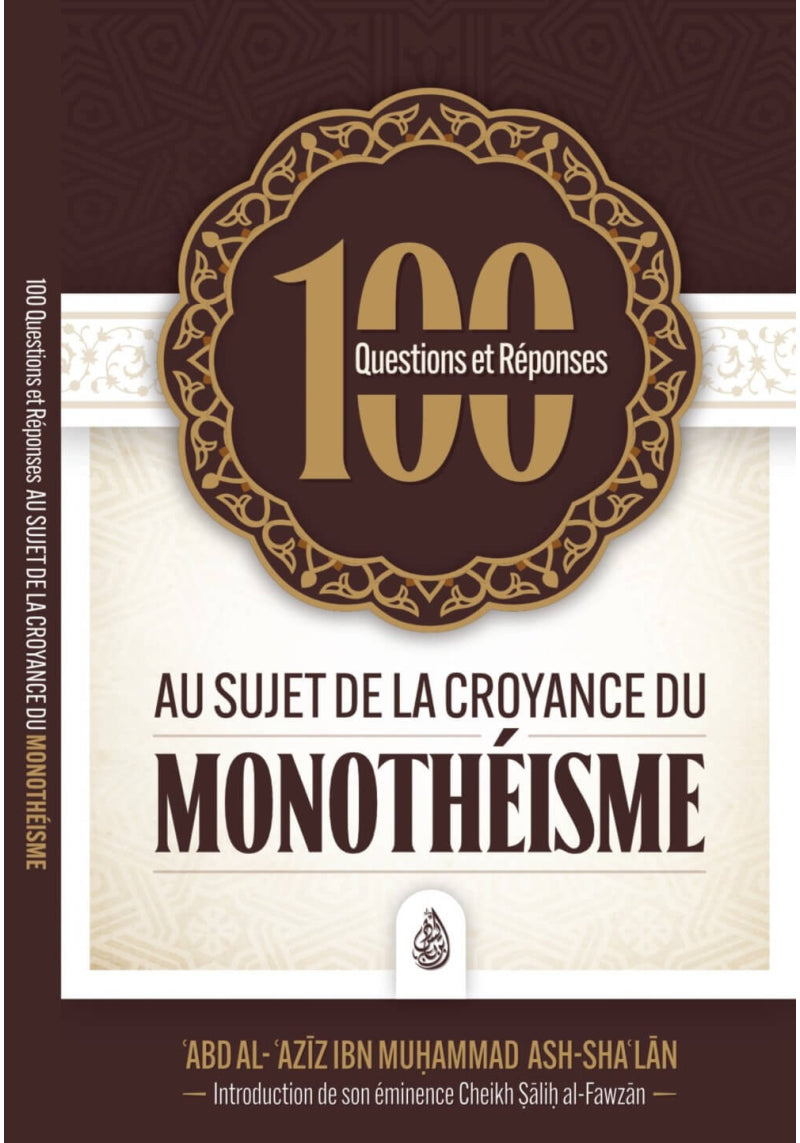 100 Questions et réponses au sujet de la croyance du monothéisme -'Abd al 'Azîz Ibn Muhmmed ash Shâ'lân