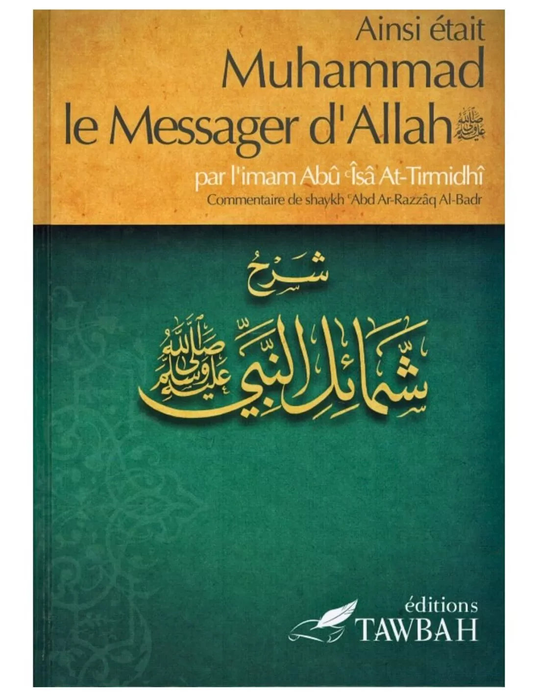 Ainsi était Muhammad le messager d'Allah - Abû 'Isâ at Tirmidhî commentaire : 'Abd ar Razzaq al Badr