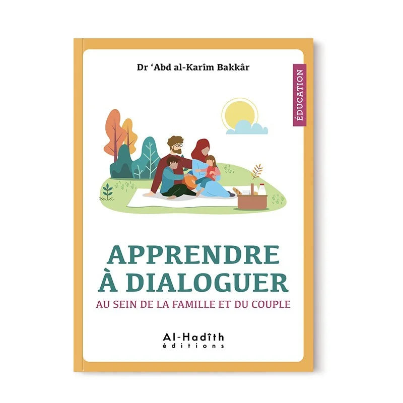 Apprendre à dialoguer au sein de la famille et du couple - Dr 'Abd al Karim al Bakkâr