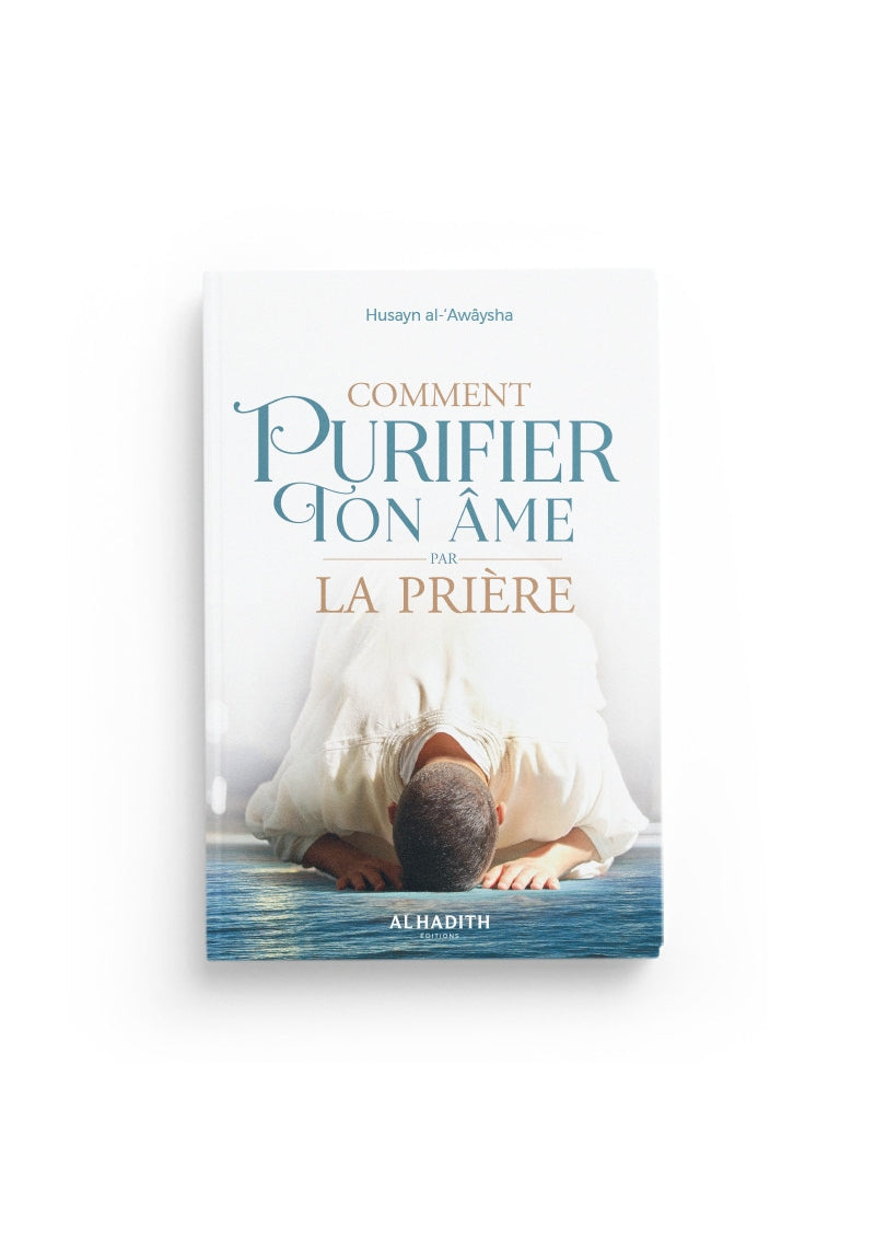 Comment purifier ton âme par la prière - Husayn al 'Awâysha