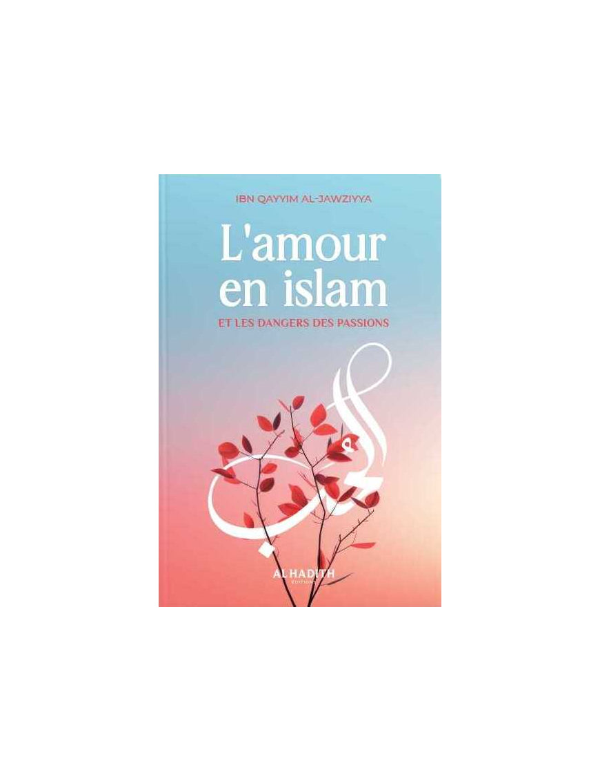 L'amour en islam et les danger des passions - Ibn al Qayyim al Jawziyya