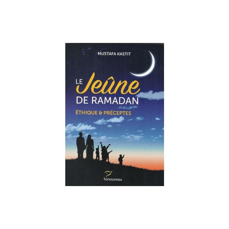 Le jeûne de Ramadan étique et préceptes - Mustafa Kastit