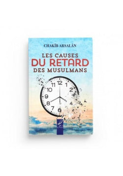 Les causes du retard des musulmans - Chakib Arsalân