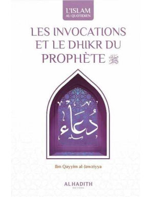 Les invocations et le dhikr du Prophète - Ibn Qayyim al Jawziyya