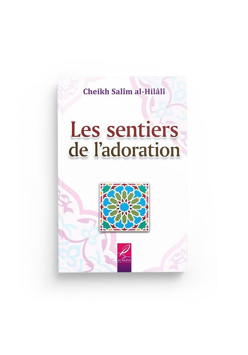 Les sentiers de l'adoration - Salim al Hilâli