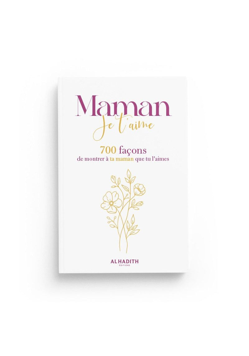 Maman je t'aime - 700 façons de montrer à ta maman que tu l'aimes