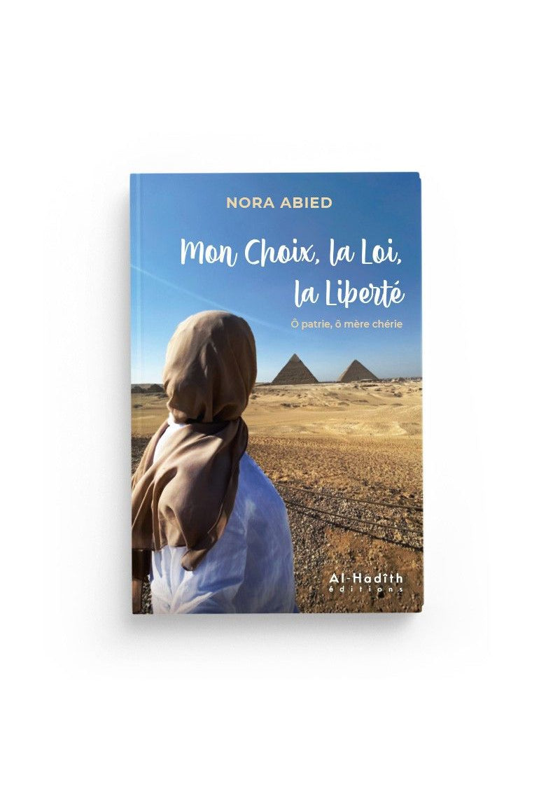 Mon choix, la loi, la liberté ô patrie, ô mère chérie - Nora Abied