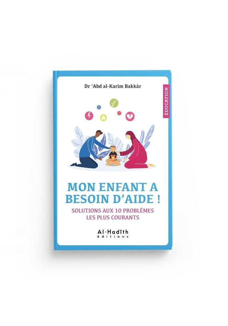 Mon enfant a besoin d'aide ! - Dr 'Abd al Karîm Bakkâr